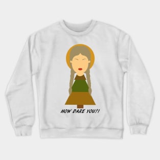 Climate Crisis Greta - How Dare You?! Crewneck Sweatshirt